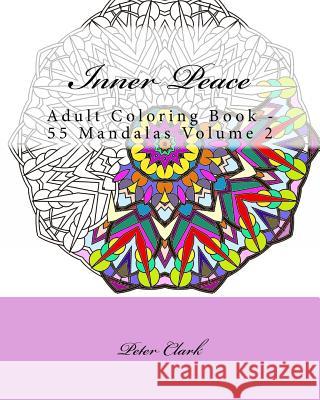 Inner Peace, Volume 2: Adult Coloring Book - 55 Mandalas Peter Clark 9781517009595 Createspace - książka