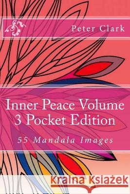 Inner Peace Volume 3 Pocket Edition: 55 Mandala Images Peter Clark 9781547093724 Createspace Independent Publishing Platform - książka