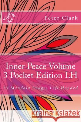 Inner Peace Volume 3 Pocket Edition LH: 55 Mandala Images Left Handed Peter Clark 9781547188444 Createspace Independent Publishing Platform - książka