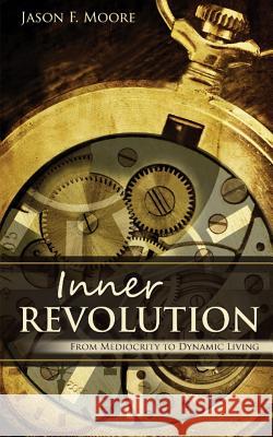 Inner Revolution: from mediocrity to dynamic living Moore, Jason F. 9780615727981 Greater Grace World Outreach - książka