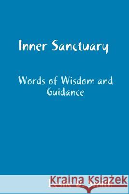 Inner Sanctuary: Words of Wisdom and Guidance Leslie D. Smith 9781440455537 Createspace - książka