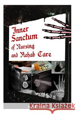 Inner Sanctum Of Nursing And Rehab Care! Greenstreet, Dean 9781512114058 Createspace - książka