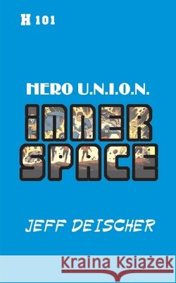 Inner Space: Hero U.N.I.O.N. Jeff Deischer   9798575082262 Independently Published - książka