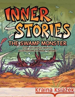 Inner Stories: The Swamp Monster Orville Hentley, Abdul H Rashid 9781665522892 Authorhouse - książka