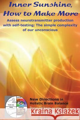 Inner Sunshine, How to Make More: Assess neurotransmitter production with self-testing; The simple complexity of our unconscious Dickson, Bruce 9781530402199 Createspace Independent Publishing Platform - książka