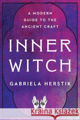 Inner Witch: A Modern Guide to the Ancient Craft Gabriela Herstik 9780143133544 Tarcherperigee - książka