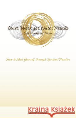 Inner Work for Outer Results: How to Heal Yourself Through Spiritual Practice Sarah Corbett 9781504394130 Balboa Press - książka