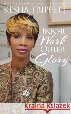 Inner Work, Outer Glory Kesha Trippett 9781543025644 Createspace Independent Publishing Platform - książka