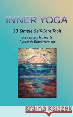 Inner Yoga: 23 Simple Self-Care Tools for Peace, Healing, and Authentic Empowerment Laurie Lamson 9780578670959 Jazzymae Media - książka