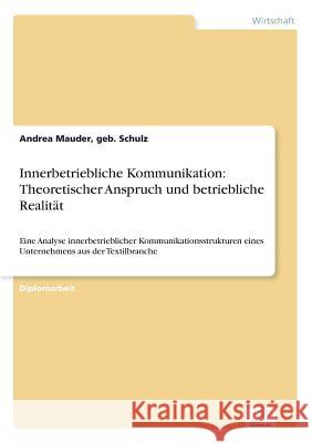 Innerbetriebliche Kommunikation: Theoretischer Anspruch und betriebliche Realität: Eine Analyse innerbetrieblicher Kommunikationsstrukturen eines Unte Mauder, Geb Schulz Andrea 9783838670577 Grin Verlag - książka