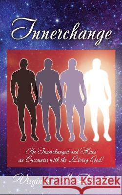 Innerchange: Be Innerchanged and Have an Encounter with the Living God! Virginia McDaniel 9781662847233 Xulon Press - książka