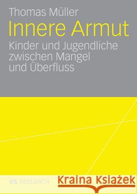 Innere Armut: Kinder Und Jugendliche Zwischen Mangel Und Überfluss Müller, Thomas 9783531158624 Vs Verlag F R Sozialwissenschaften - książka