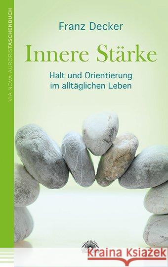 Innere Stärke : Halt und Orientierung im alltäglichen Leben Decker, Franz 9783866163072 Via Nova - książka