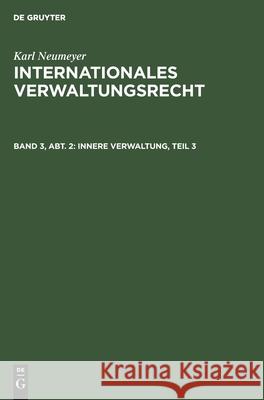 Innere Verwaltung, Teil 3 Karl Neumeyer, No Contributor 9783112327173 De Gruyter - książka