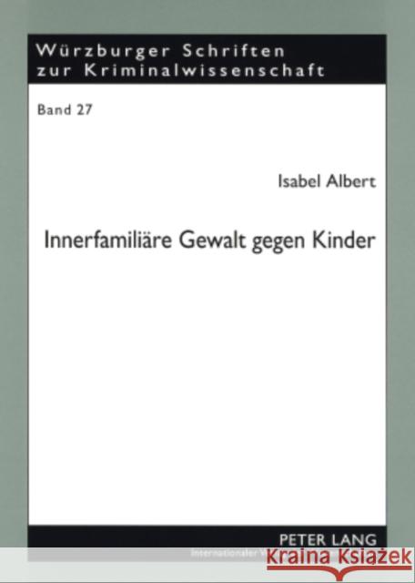 Innerfamiliaere Gewalt Gegen Kinder: Eine Kriminologische Und Rechtliche Betrachtung Der Erscheinungsformen, Ursachen Und Moeglichkeiten Der Bekaempfu Prof Dr Klaus Laubenthal Ri 9783631578629 Lang, Peter, Gmbh, Internationaler Verlag Der - książka