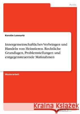 Innergemeinschaftliches Verbringen und Handeln von Heimtieren. Rechtliche Grundlagen, Problemstellungen und entgegensteuernde Maßnahmen Lennartz, Kerstin 9783346775757 Grin Verlag - książka