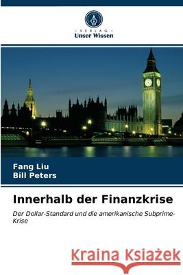 Innerhalb der Finanzkrise Fang Liu, Bill Peters 9786202851558 Verlag Unser Wissen - książka