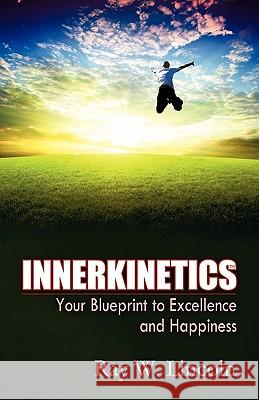 Innerkinetics - Your Blueprint to Success and Happiness Ray W. Lincoln 9780984263370 Apex Publications - książka