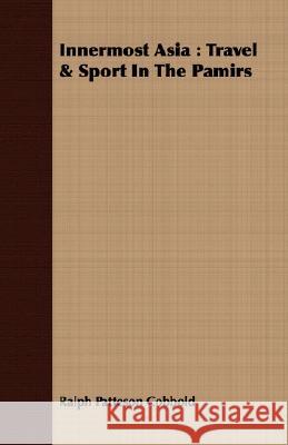 Innermost Asia: Travel & Sport in the Pamirs Cobbold, Ralph Patteson 9781408673669 Adler Press - książka