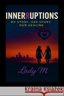 Innerruptions: My Story, Her Story, Our Healing Lady M 9781257503629 Lulu.com - książka