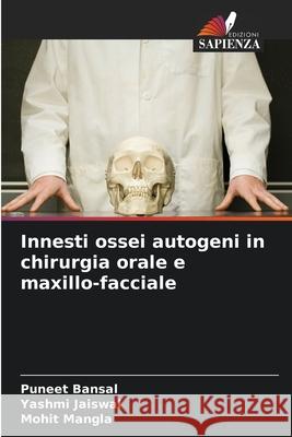 Innesti ossei autogeni in chirurgia orale e maxillo-facciale Bansal, Puneet, Jaiswal, Yashmi, Mangla, Mohit 9786202326100 Edizioni Sapienza - książka