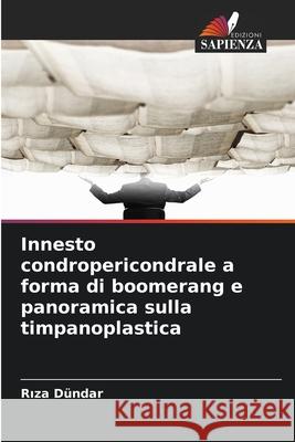 Innesto condropericondrale a forma di boomerang e panoramica sulla timpanoplastica Dündar, Riza 9786209306679 Edizioni Sapienza - książka