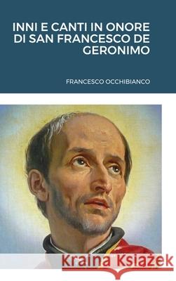 Inni E Canti in Onore Di San Francesco de Geronimo Francesco Occhibianco 9781716382239 Lulu.com - książka
