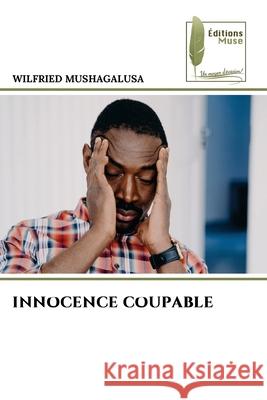 INNOCENCE COUPABLE Mushagalusa, Wilfried 9786209054792 Éditions Muse - książka
