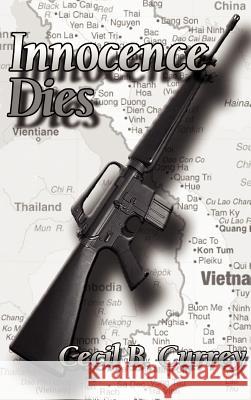 Innocence Dies: A Viet Nam War Novel Currey, Cecil Barr 9780759606890 Authorhouse - książka