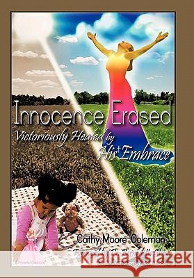 Innocence Erased: Victoriously healed by His embrace Moore-Coleman Bs Msol, Cathy 9781462008346 iUniverse.com - książka