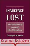 Innocence Lost: An Examination of Inescapable Moral Wrongdoing Gowans, Christopher W. 9780195085174 Oxford University Press