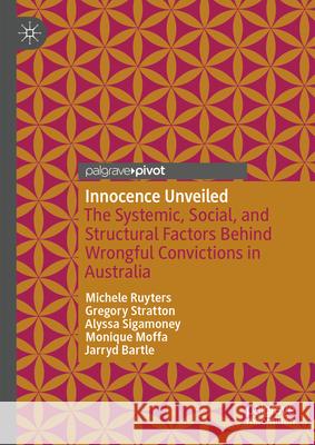 Innocence Unveiled: The Systemic, Social, and Structural Factors Behind Wrongful Convictions in Australia Michele Ruyters Gregory Stratton Alyssa Sigamoney 9783031913426 Palgrave MacMillan - książka