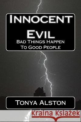 Innocent Evil: Bad Things Happen To Good People Alston, Tonya L. 9781517254315 Createspace Independent Publishing Platform - książka