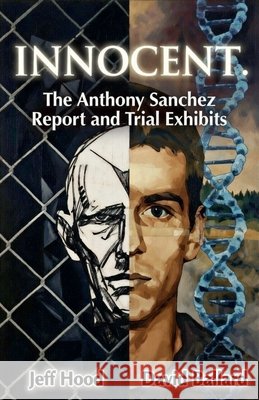 Innocent: The Anthony Sanchez Report and Trial Exhibits Hood, Jeff, Ballard, David 9798215311707 Complicit Press - książka