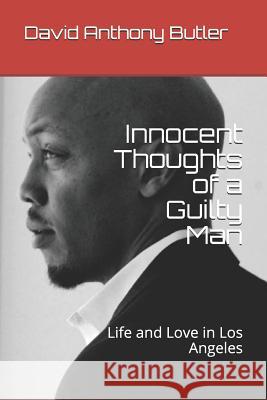 Innocent Thoughts of a Guilty Man: Life and Love in Los Angeles David Anthony Butler 9781792105166 Independently Published - książka