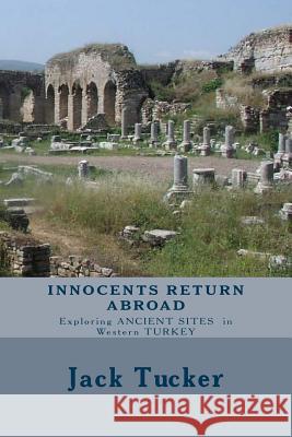 Innocents Return Abroad: Exploring Ancient Sites in Western Turkey Jack Tucker 9781478343585 Createspace Independent Publishing Platform - książka