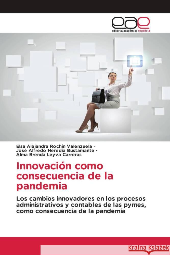 Innovación como consecuencia de la pandemia Rochín Valenzuela, Elsa Alejandra, Heredia Bustamante, José Alfredo, Leyva Carreras, Alma Brenda 9783330098695 Editorial Académica Española - książka