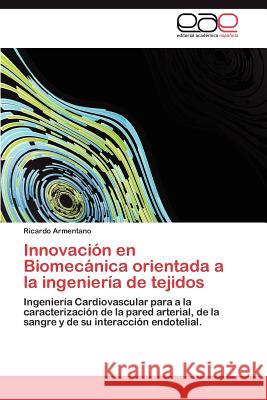 Innovación en Biomecánica orientada a la ingeniería de tejidos Armentano Ricardo 9783847368120 Editorial Acad Mica Espa Ola - książka