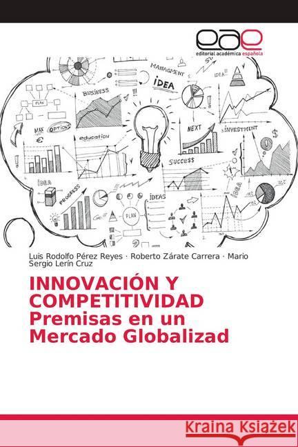 Innovación y Competividad : Premisas en un Mercado Globalizado Pérez Reyes, Luis Rodolfo; Zárate Carrera, Roberto; Lerín Cruz, Mario Sergio 9786139402120 Editorial Académica Española - książka