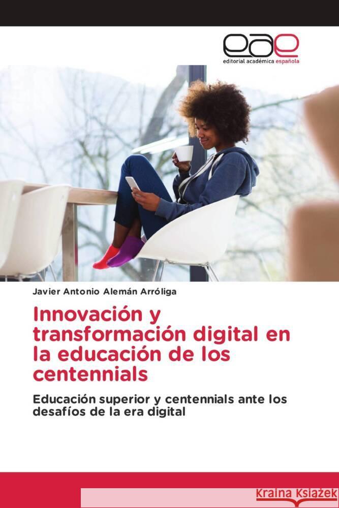Innovación y transformación digital en la educación de los centennials Alemán Arróliga, Javier Antonio 9786208826482 Editorial Académica Española - książka