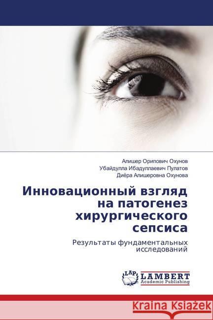 Innovacionnyj vzglyad na patogenez hirurgicheskogo sepsisa : Rezul'taty fundamental'nyh issledovanij Ohunov, Alisher Oripovich; Pulatov, Ubajdulla Ibadullaevich; Ohunova, Dijora Alisherovna 9786139854332 LAP Lambert Academic Publishing - książka