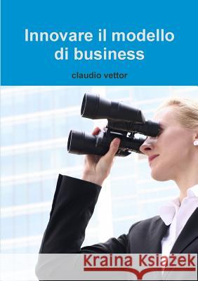 Innovare Il Modello Di Business claudio vettor 9781326760687 Lulu.com - książka