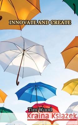 Innovate and Create Tim Wood 9789916852989 Creative Arts Management Ou - książka