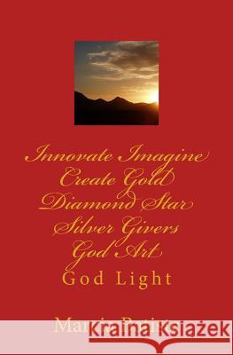 Innovate Imagine Create Gold Diamond Star Silver Givers God Art: God Light Marcia Batiste Smith Wilson 9781500251994 Createspace - książka