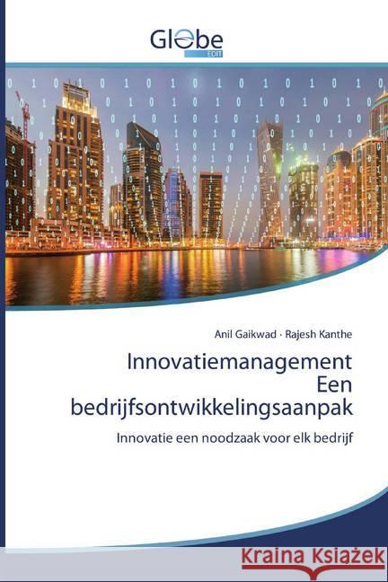 Innovatiemanagement Een bedrijfsontwikkelingsaanpak : Innovatie een noodzaak voor elk bedrijf Gaikwad, Anil; Kanthe, Rajesh 9786200590015 GlobeEdit - książka