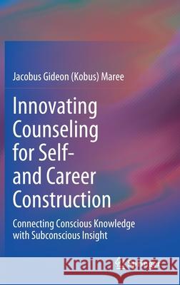 Innovating Counseling for Self- And Career Construction: Connecting Conscious Knowledge with Subconscious Insight Maree 9783030486471 Springer - książka