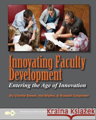 Innovating Faculty Development: Entering the Age of Innovation Charlie Swee Hal Blyth Russell Carpente 9781581072976 New Forums Press - książka