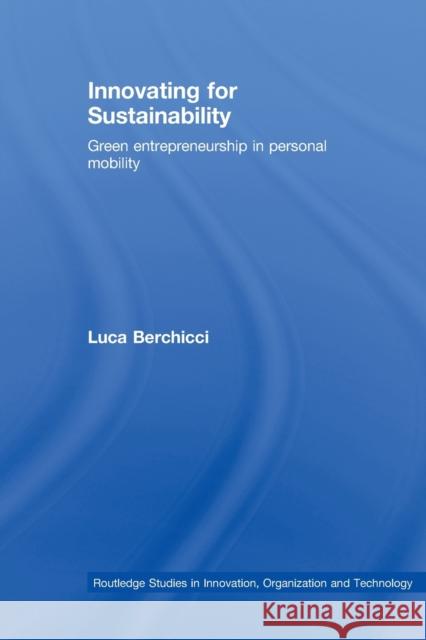 Innovating for Sustainability: Green Entrepreneurship in Personal Mobility Berchicci, Luca 9780415541459 Routledge - książka