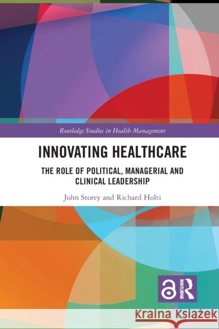 Innovating Healthcare: The Role of Political, Managerial and Clinical Leadership Richard Holti 9781032085074 Routledge - książka