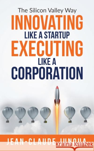 Innovating Like A Startup Executing Like A Corporation Jean-Claude Junqua 9781734181456 Your Book Angel - książka